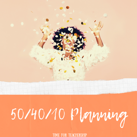 50/40/10 Planning. Learn how to transform your planning time and improve your work-life balance by setting boundaries, prioritizing your professional development, and focusing on  formative feedback. Check out the blog post by Lindsay Lyons for Time for Teachership. For more lesson planning, time saving, and teacher growth tips as well as free resources, sign up for weekly emails at bit.ly/letterfromlindsay