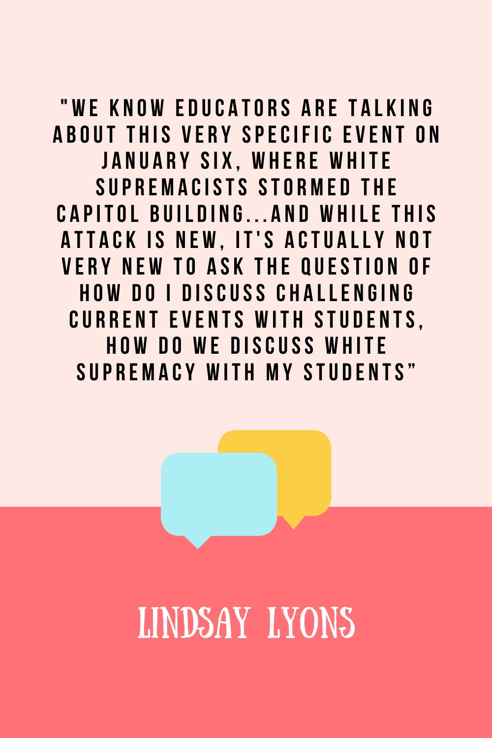 16. How do we talk about the attack on the capitol with white students. After the attack on the capitol, it is important to have discussions with white students about privilege and racism. Read the Time for Teachership blog post by Lindsay Lyons for how to have these difficult conversations. For more educational equity & teacher tips, sign up for weekly emails at bit.ly/lindsayletter